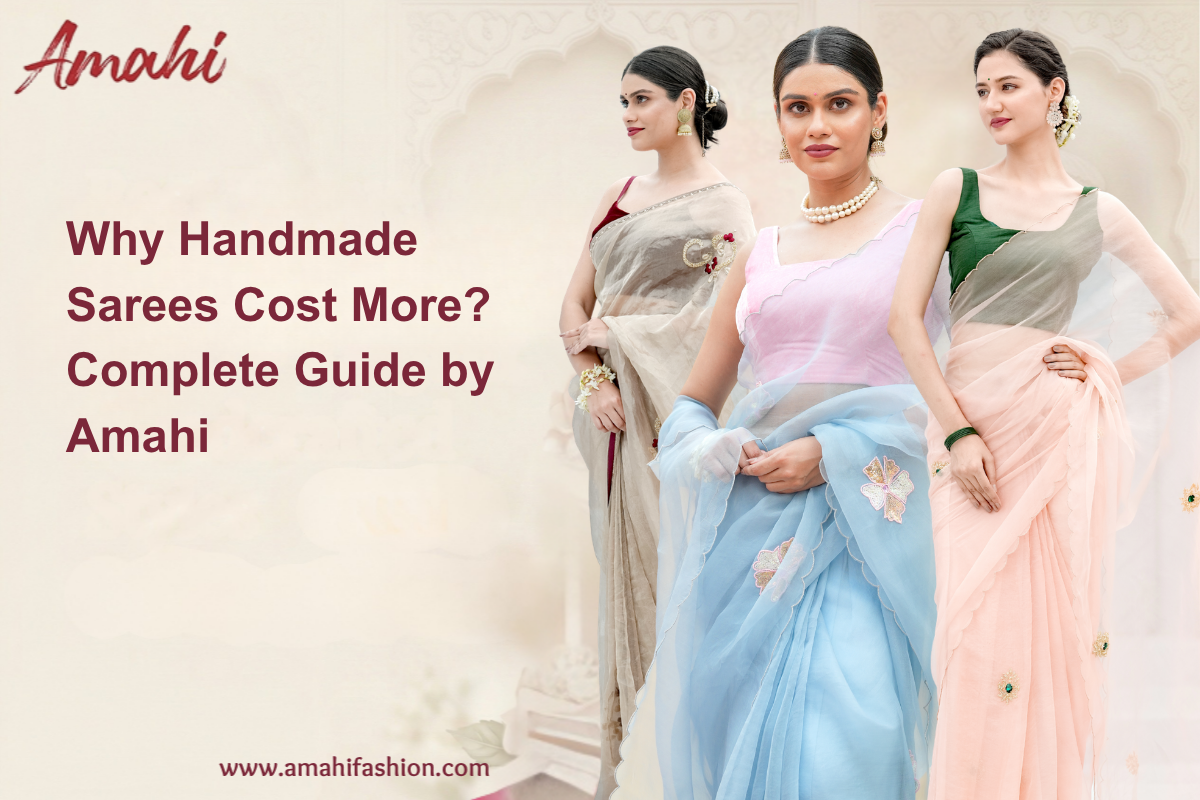 Why Handmade Sarees Cost More? Complete Guide by Amahi