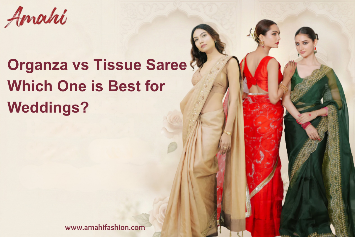 Organza vs Tissue Saree – Which One is Best for Weddings.